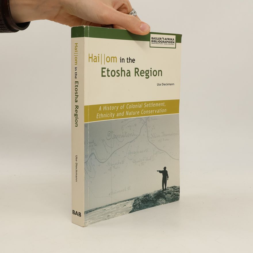 Ute Dieckmann Hai||om in the Etosha Region. A History of Colonial Settlement, Ethnicity and Nature Conservation
