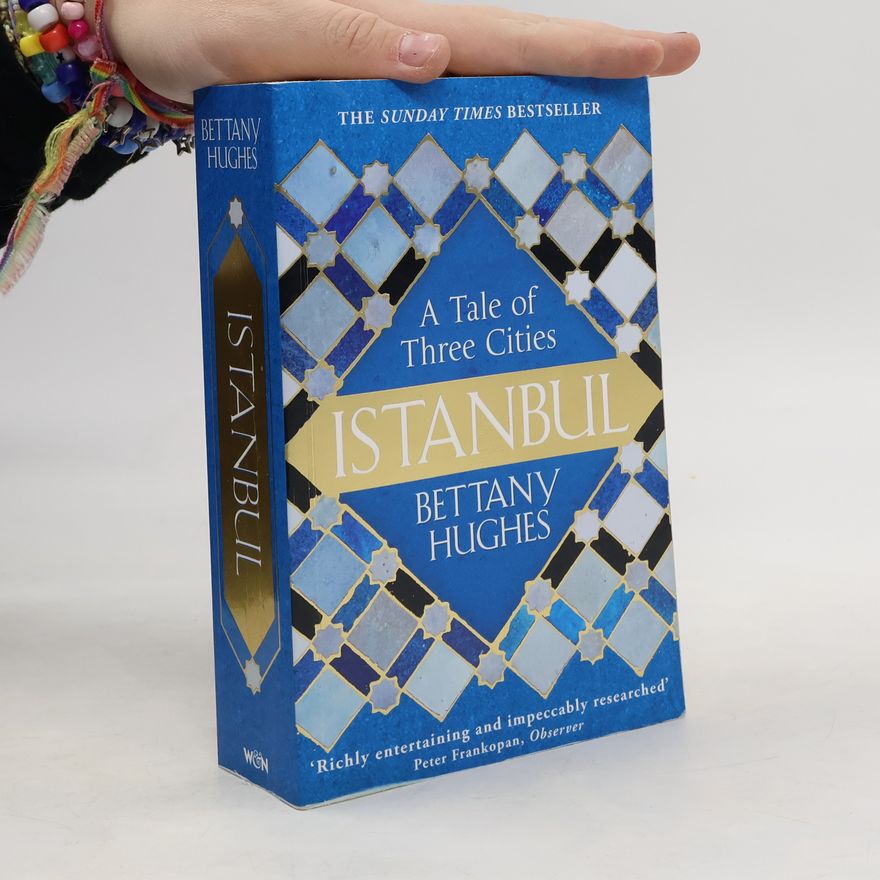 Bettany Hughes Istanbul : a tale of three cities