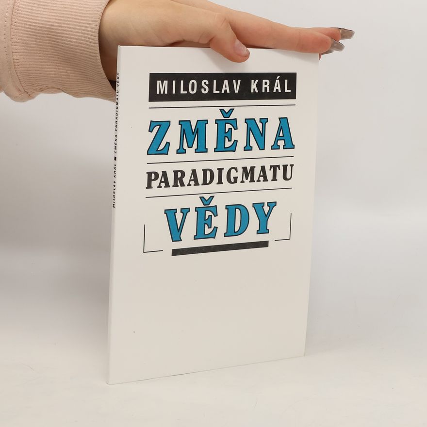 Miloslav Král Změna paradigmatu vědy