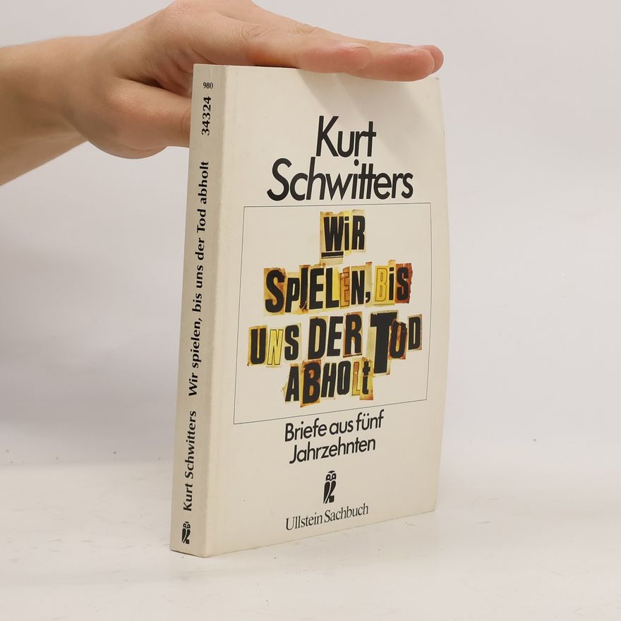 Kurt Schwitters Wir spielen, bis uns der Tod abholt