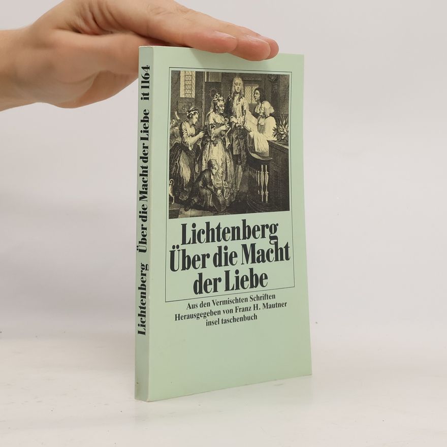 Georg Christoph Lichtenberg Über die Macht der Liebe