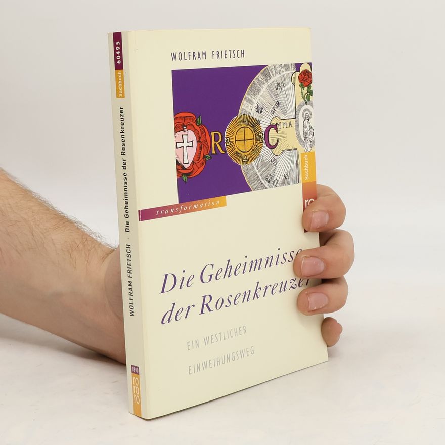 Wolfram Frietsch Die Geheimnisse der Rosenkreuzer
