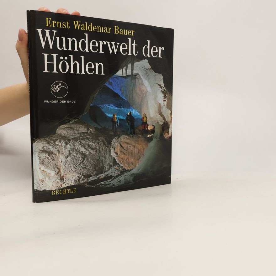 Ernst Waldemar Bauer Wunderwelt der Höhlen