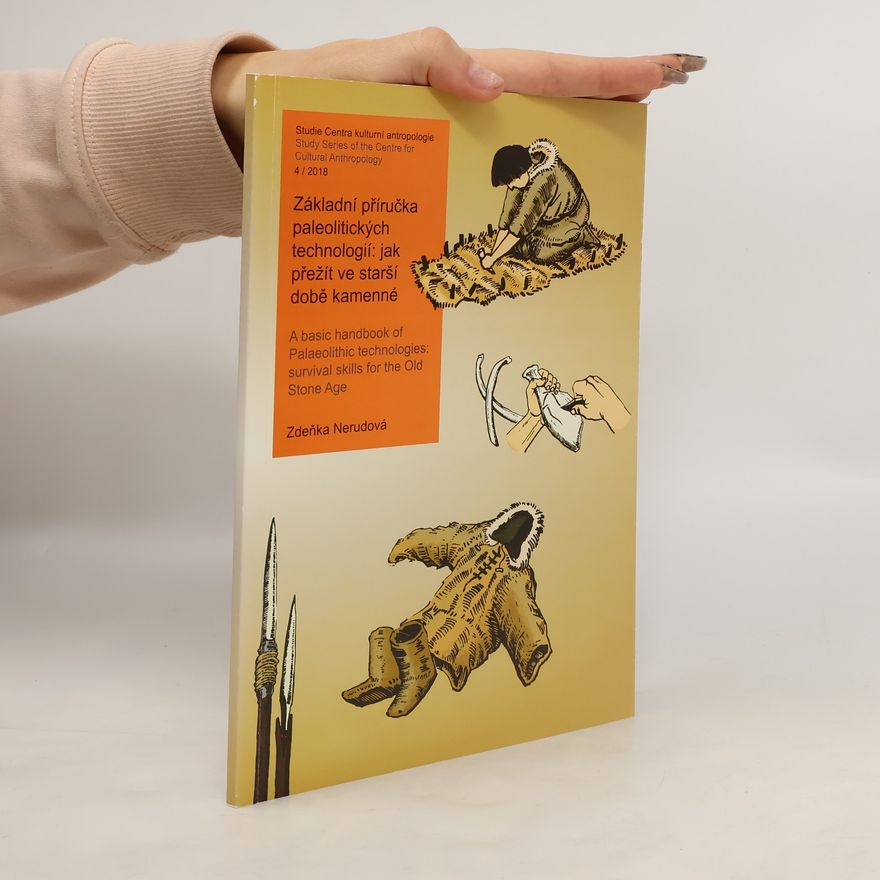 Zdeňka Nerudová Základní příručka paleolitických technologií: jak přežít ve starší době kamenné = A basic handbook of Palaeolithic technologies: survival skills for the Old Stone Age