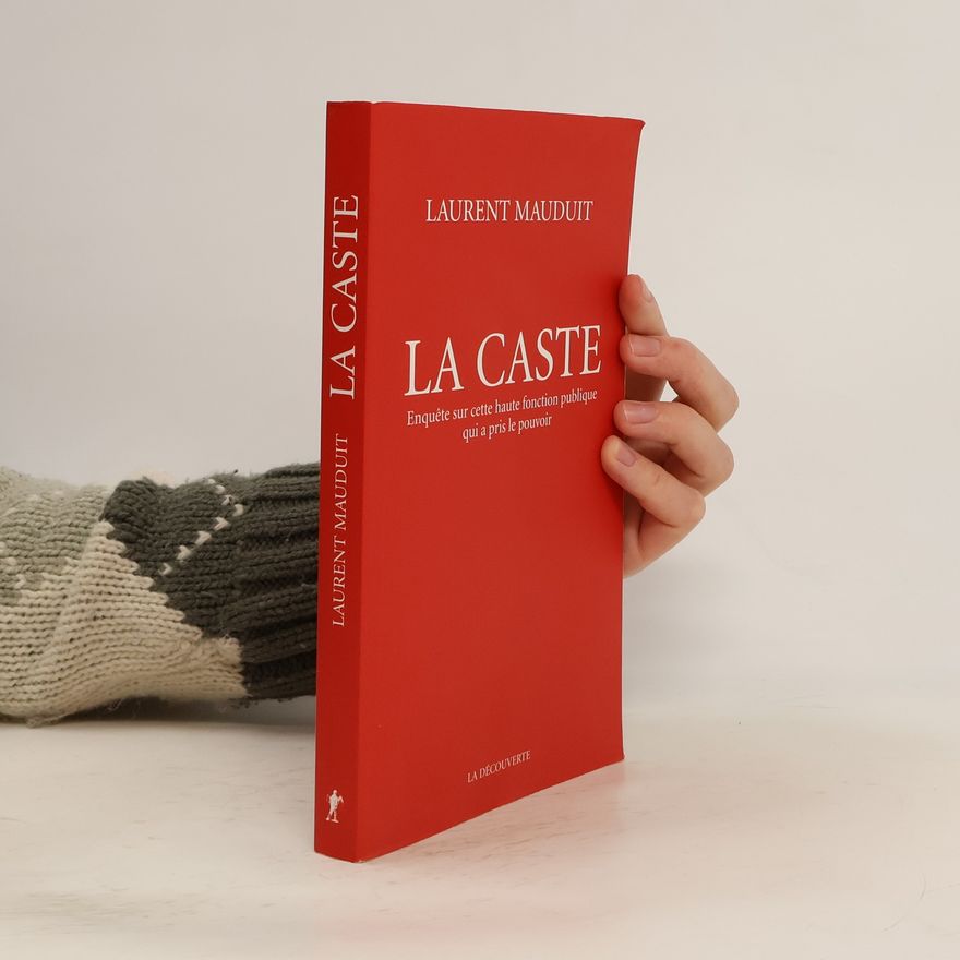 Laurent Mauduit La caste - Enquête sur cette haute fonction publique qui a pris le pouvoir