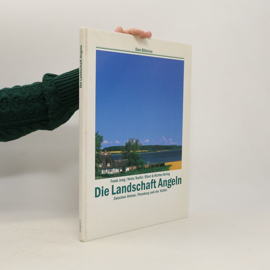 Frank Jung Die Landschaft Angeln zwischen Ostsee, Flensburg und der Schlei