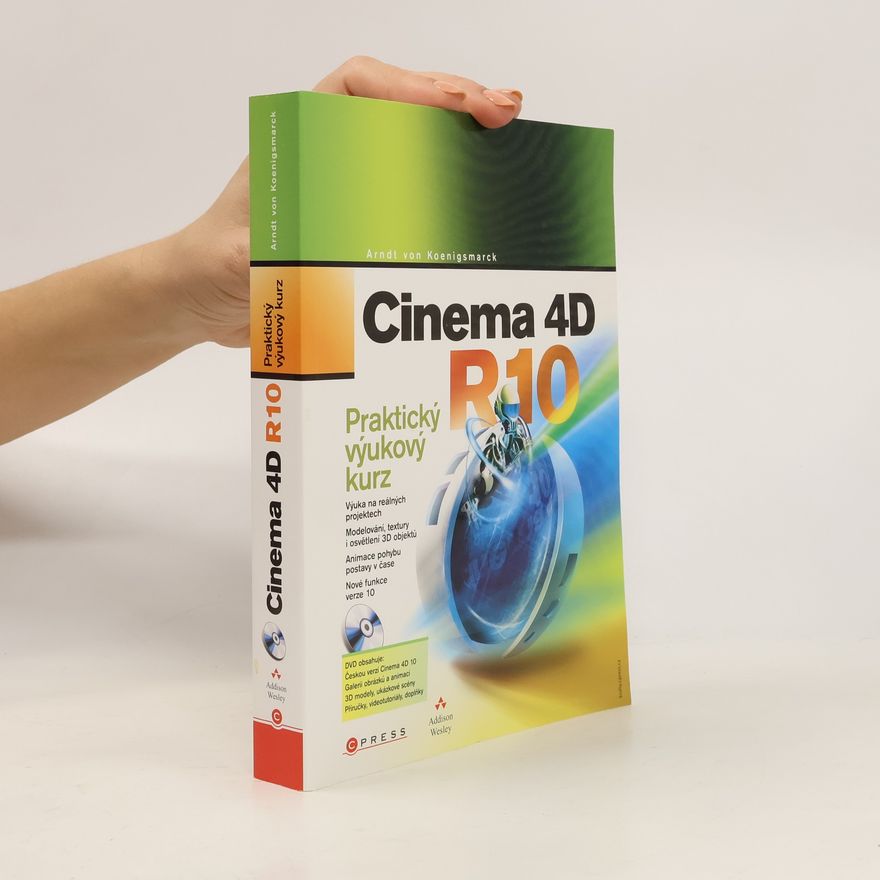 Arndt von Koenigsmarck Cinema 4D R10 : praktický výukový kurz.