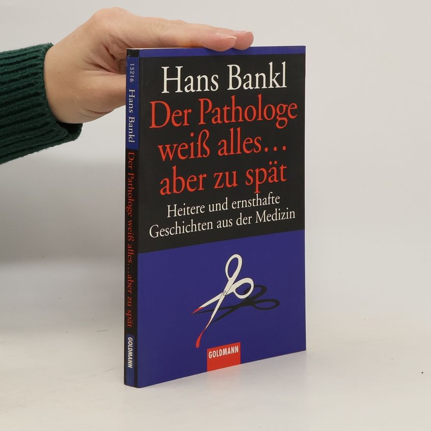 Hans Bankl Der Pathologe weiß alles... aber zu spät
