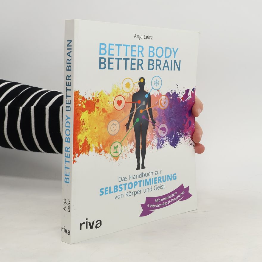 Anja Leitz Better Body, Better Brain : Das Handbuch zur Selbstoptimierung von Körper und Geist