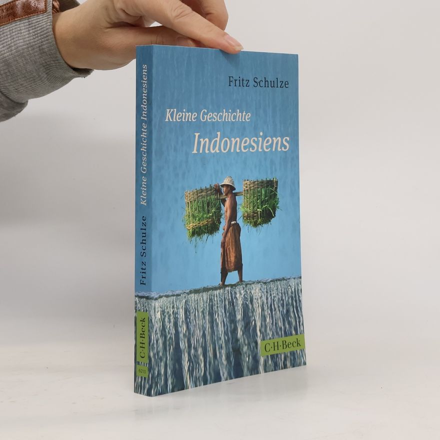 Fritz Schulze Kleine Geschichte Indonesiens