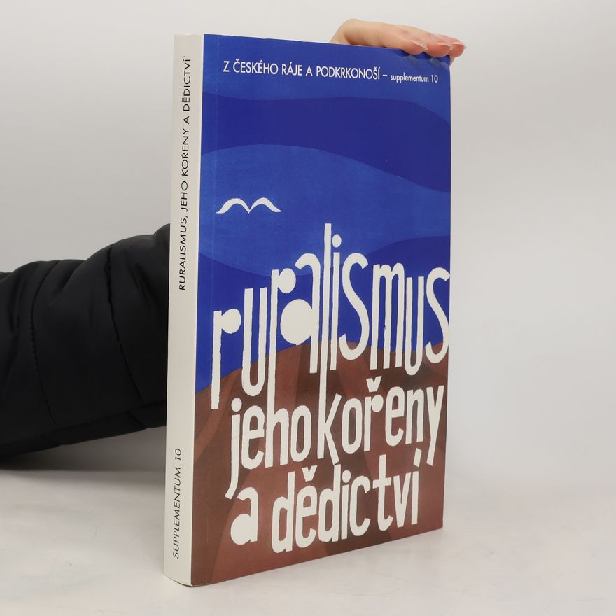 Kolektiv autorů Ruralismus, jeho kořeny a dědictví : osobnosti, díla, ideje : sborník referátů z vědecké konference konané ve dnech 22.-23. dubna 2005 v Sedmihorkách