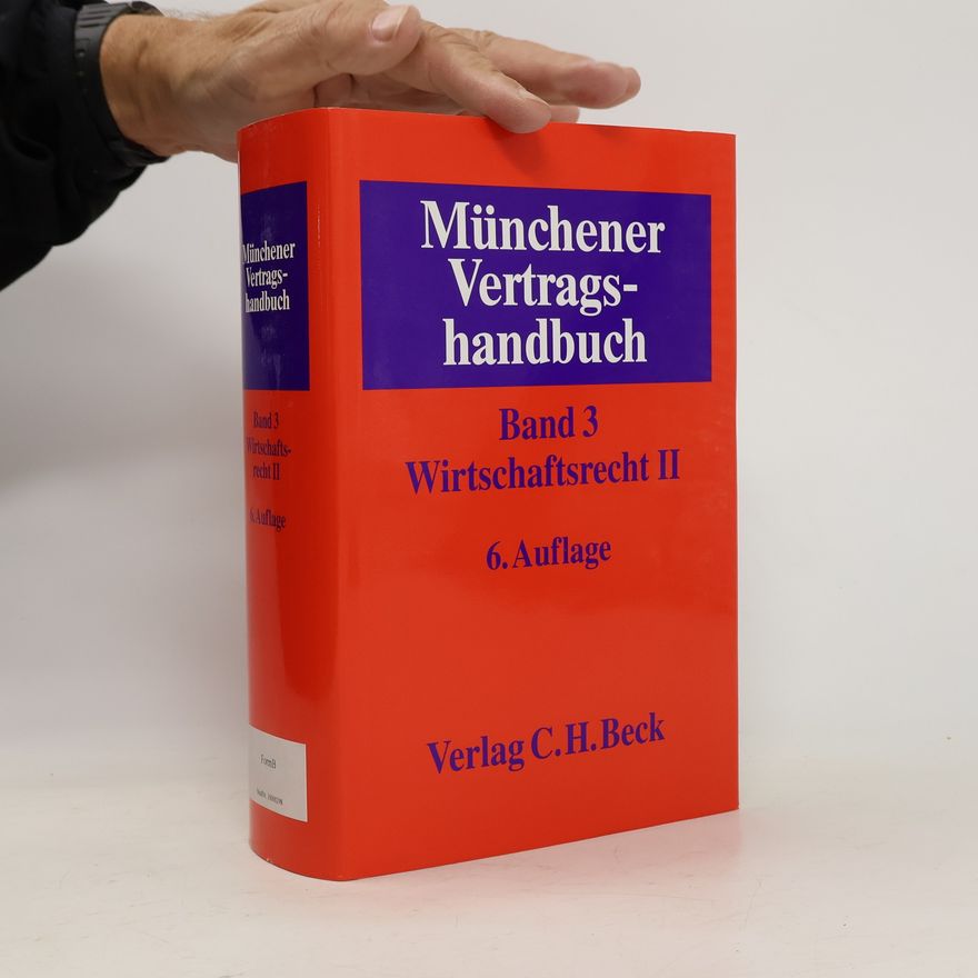Rolf A. Schütze Münchener Vertragshandbuch. 3. Wirtschaftsrecht II