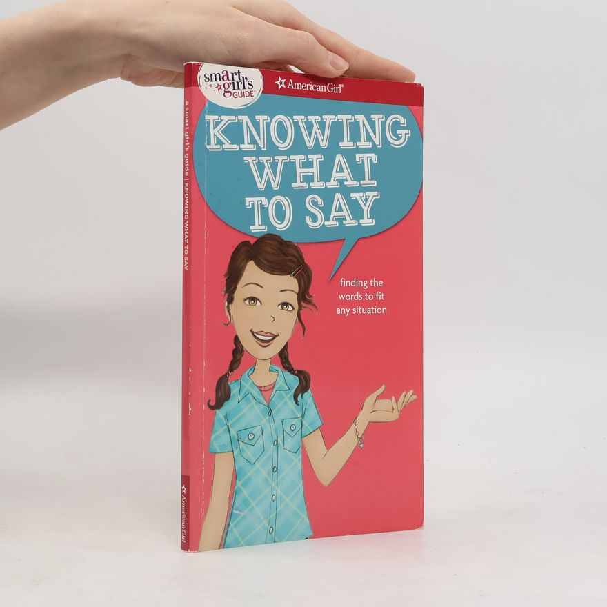 Patti Kelley Criswell A Smart Girl's Guide: Knowing What to Say
