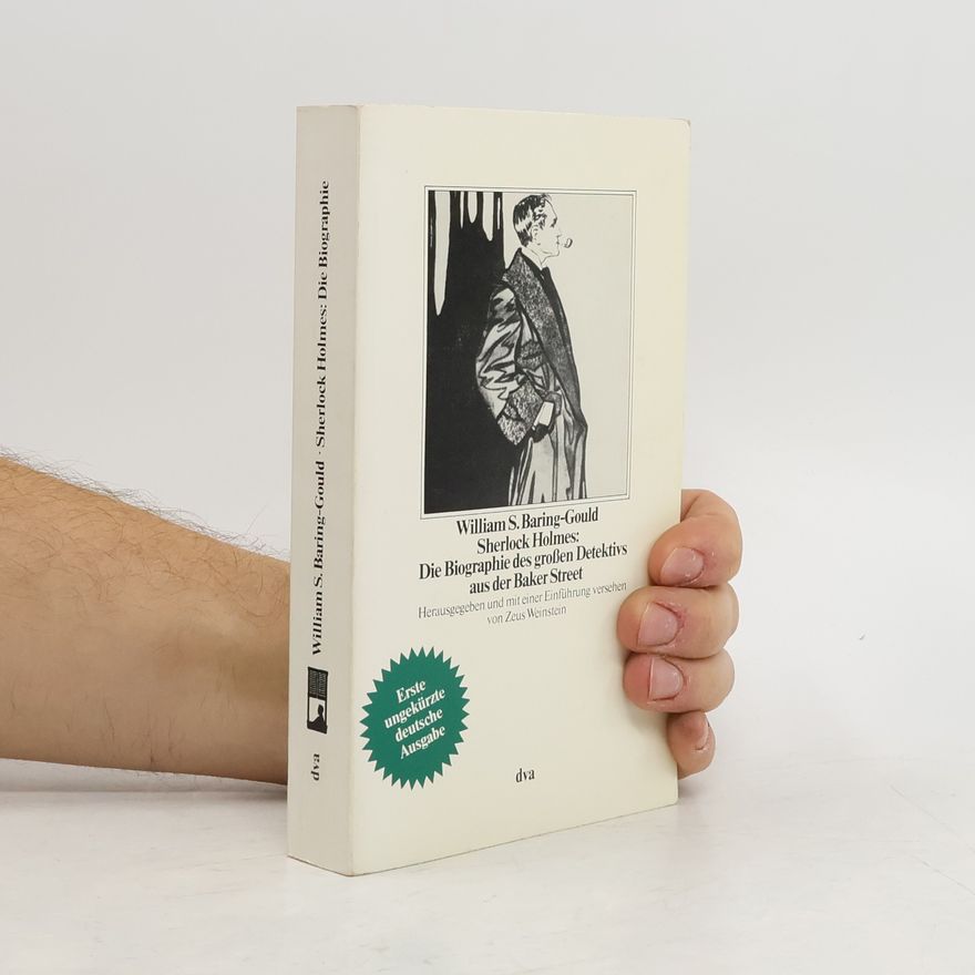William S. Baring-Gould Sherlock Holmes. Die Biographie des großen Detektivs aus der Baker Street
