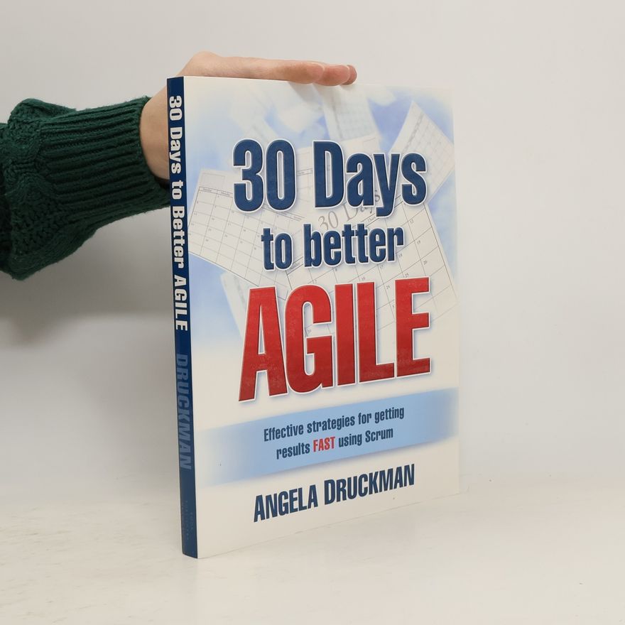 Angela Druckman 30 Days to Better Agile