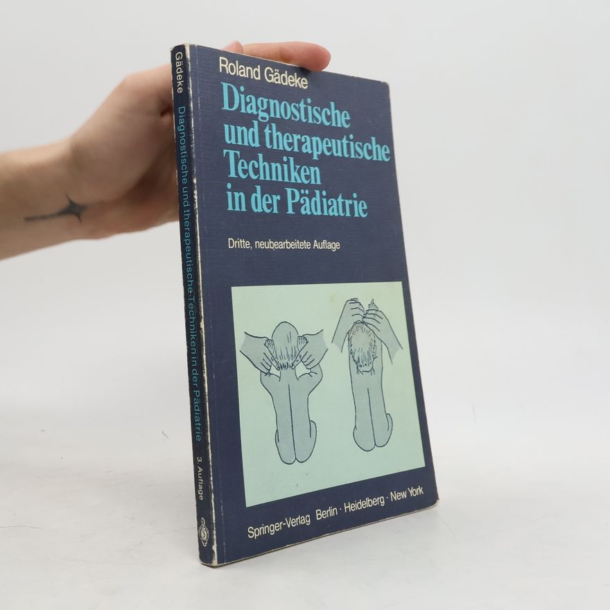 Roland Gädeke Diagnostische und therapeutische Techniken in der Pädiatrie