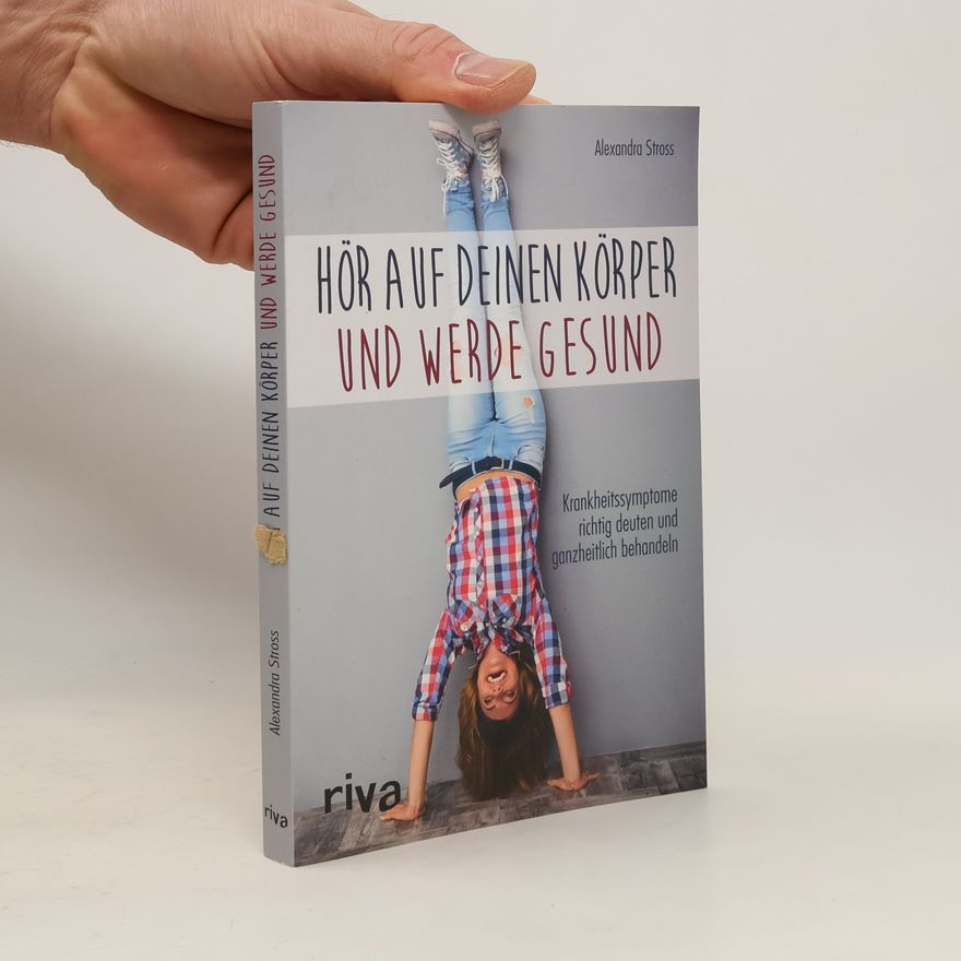 Alexandra Stross Hör auf deinen Körper und werde gesund