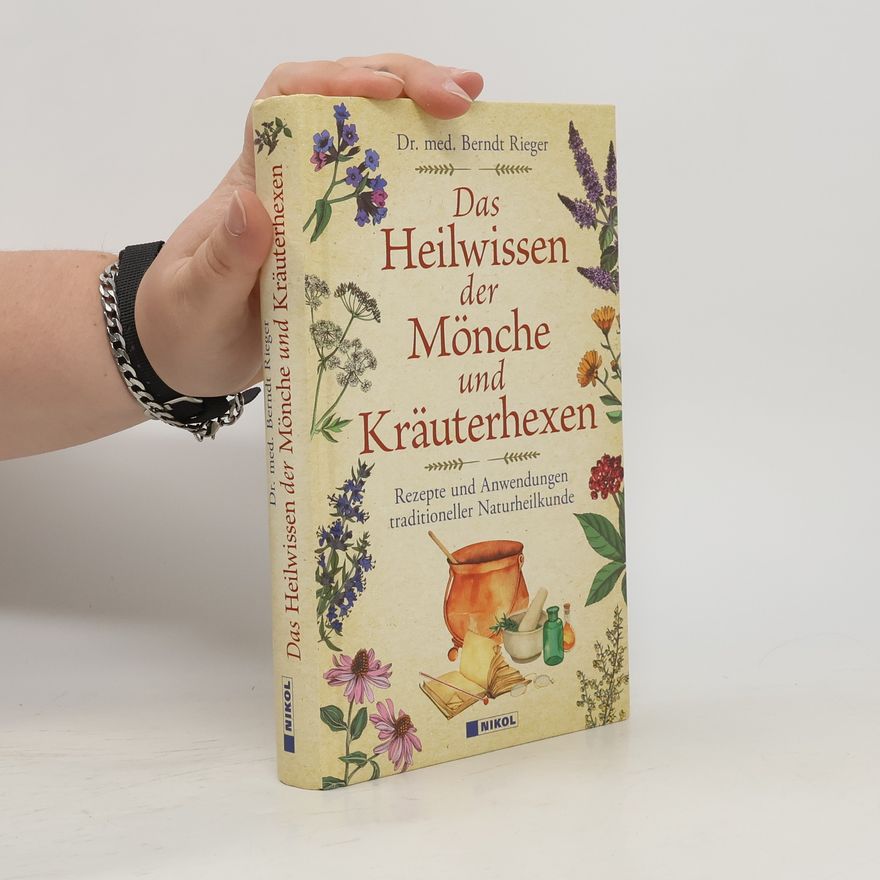 Berndt Rieger Das Heilwissen der Mönche und Kräuterhexen