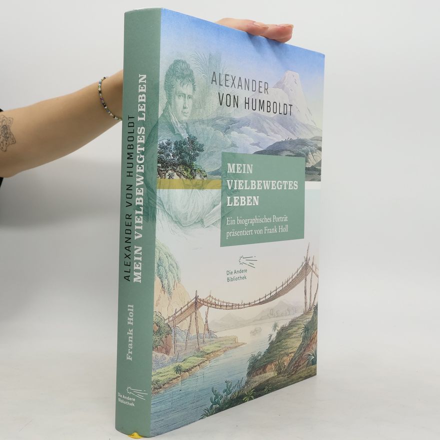 Alexander von Humboldt Mein vielbewegtes Leben