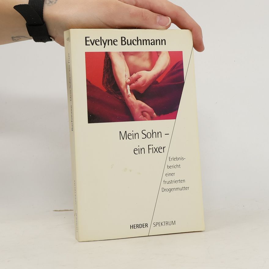 Evelyne Buchmann Mein Sohn - ein Fixer