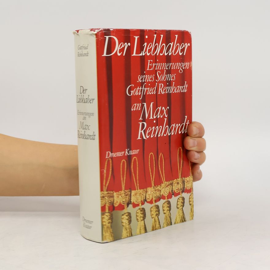 Gottfried Reinhardt Der Liebhaber: Erinnerungen seines Sohnes Gottfried Reinhardt an Max Reinhardt