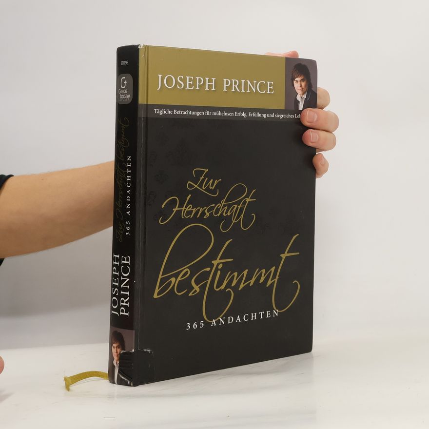 Joseph Prince Zur Herrschaft bestimmt - 365 Andachten