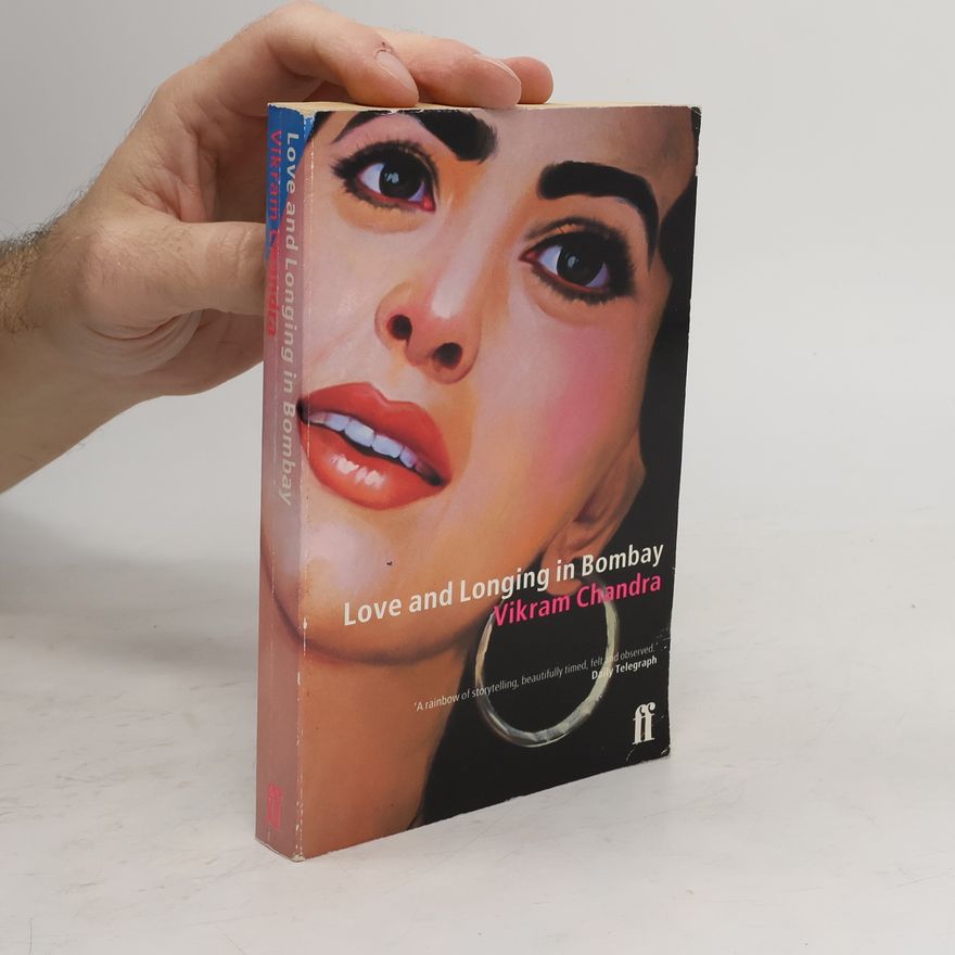 Vikram Chandra Love and Longing in Bombay