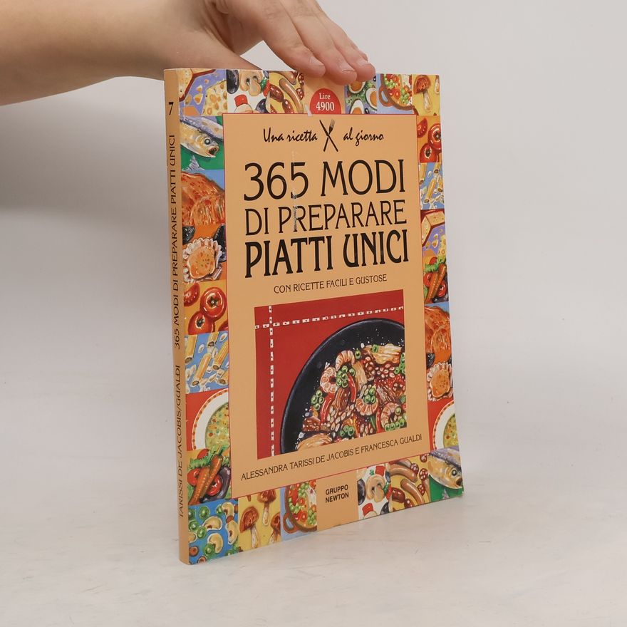 Alessandra Tarissi de Jacobis Trecentosessantacinque modi di preparare piatti unici con ricette facili e gustose