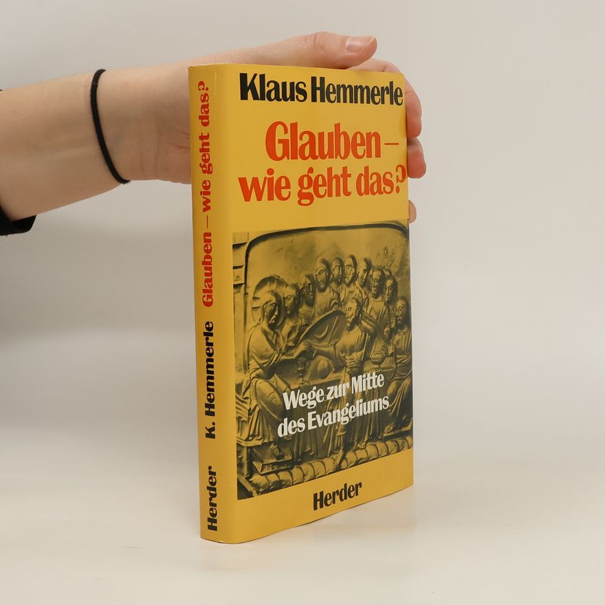 Klaus Hemmerle Glauben-wie geht das? - Wege zur Mitte des Evangeliums