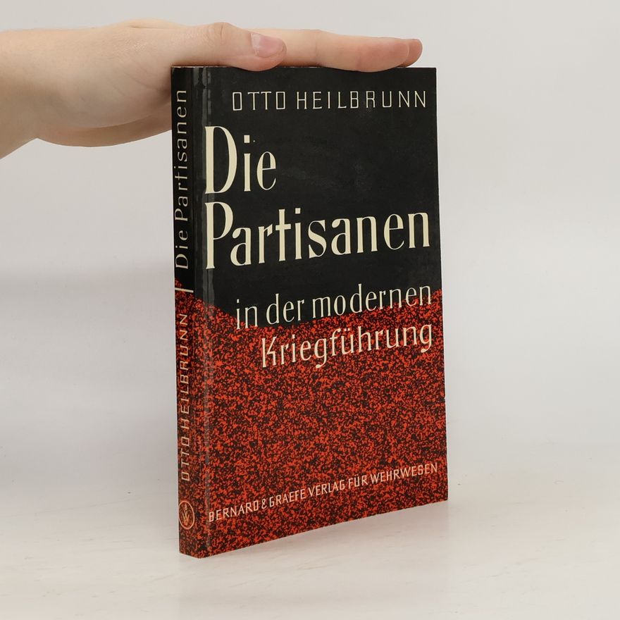 Otto Heilbrunn Die Partisanen in der modernen Kriegführung