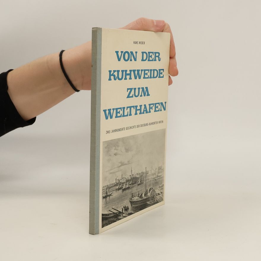 Hans Weber Von der Kuhweide zum Welthafen