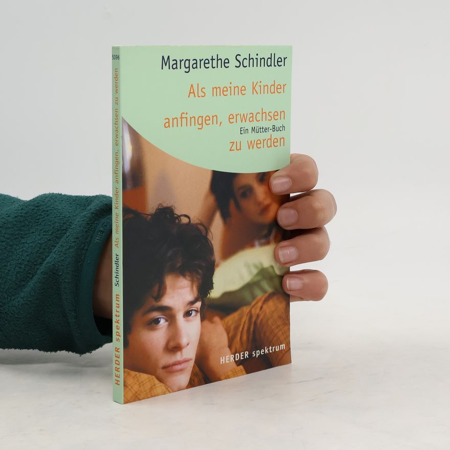 Margarethe Schindler Als meine Kinder anfingen, erwachsen zu werden