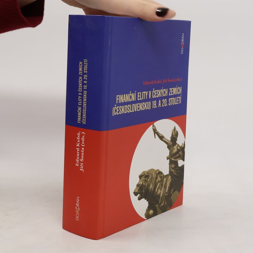 Eduard Kubů Finanční elity v českých zemích (Československu) 19. a 20. století