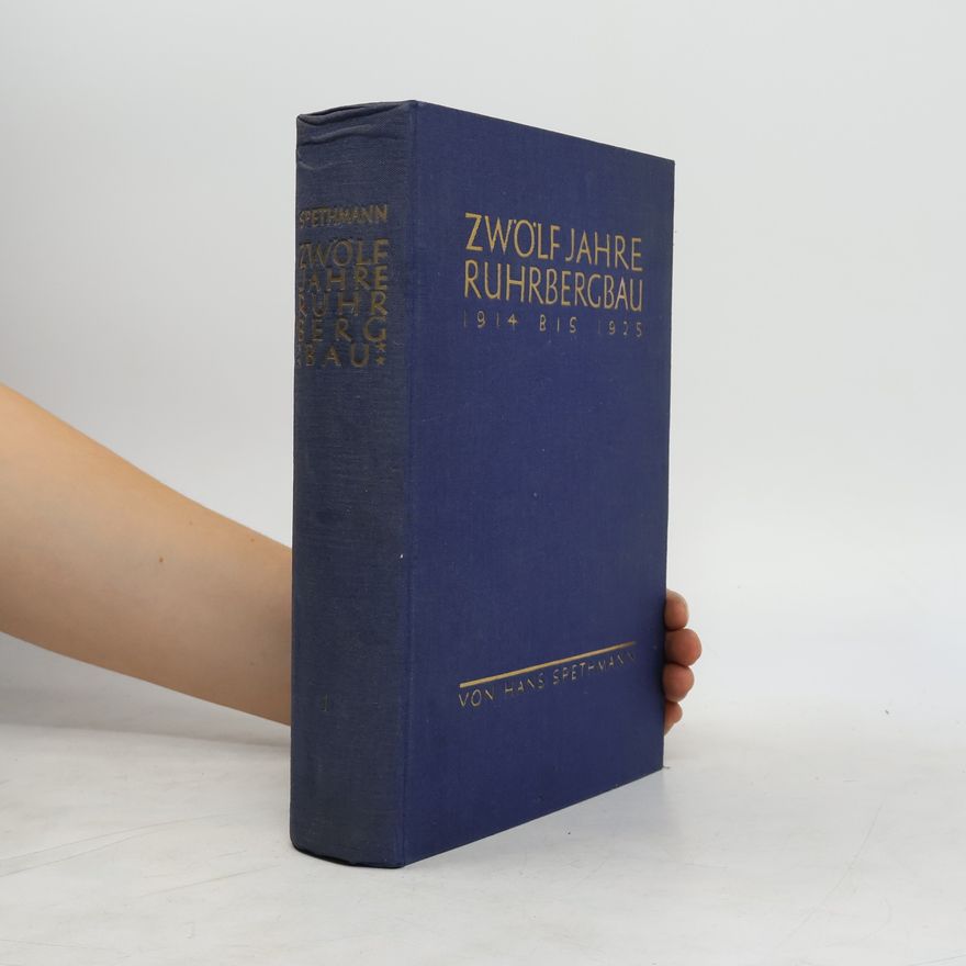 Hans Spethmann Zwölf Jahre Ruhrbergbau. Band 1