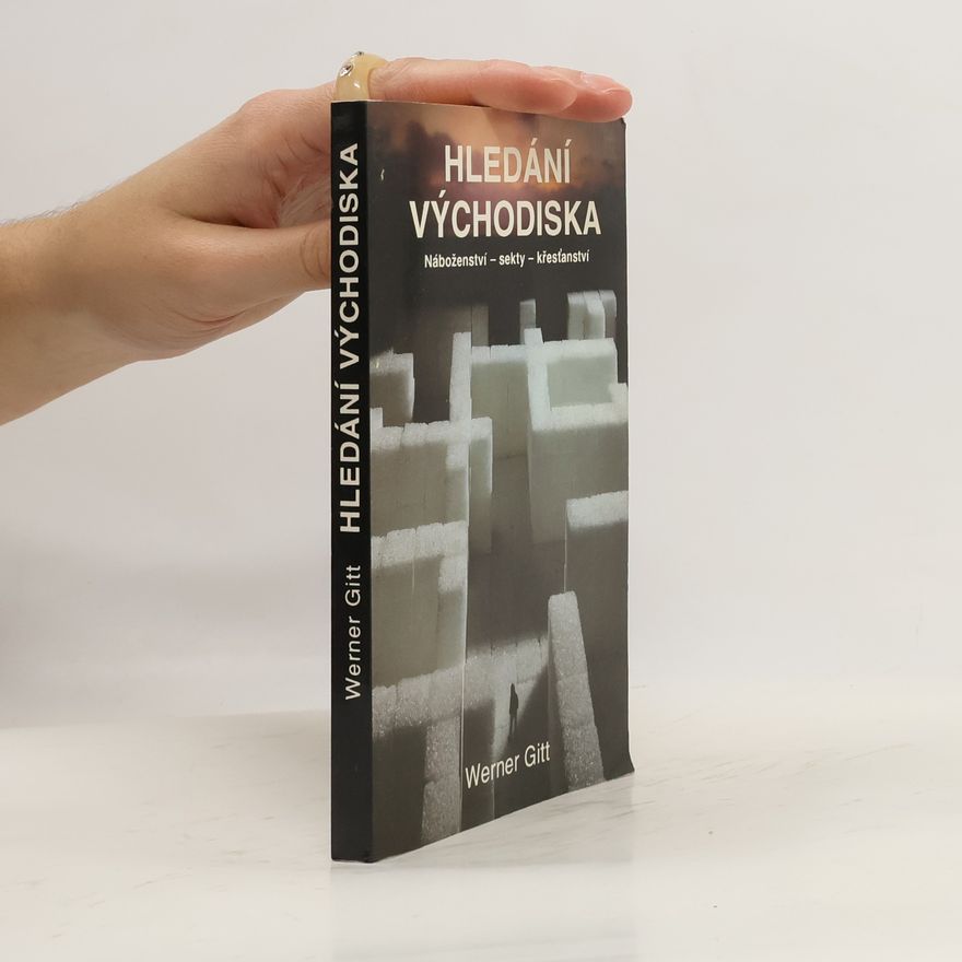 Werner Gitt Hledání východiska. Náboženství, sekty, křesťanství