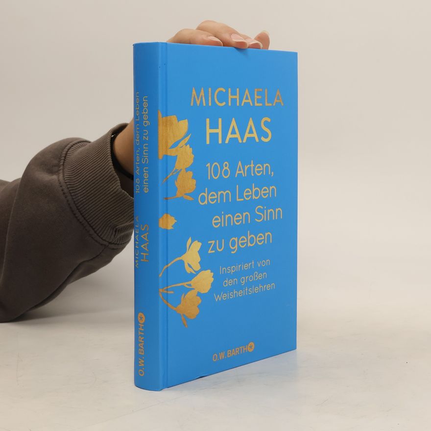 Michaela Haas 108 Arten, dem Leben einen Sinn zu geben
