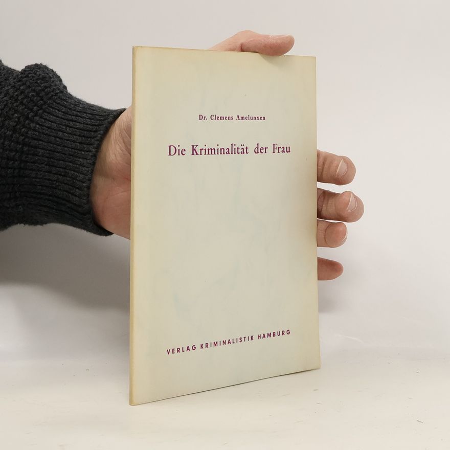 Clemens Amelunxen Die Kriminalität der Frau