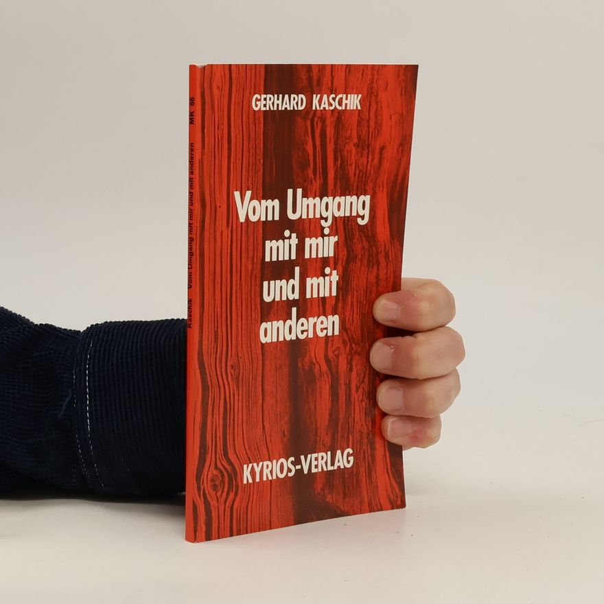 Gerhard Kaschik Vom Umgang mit mir und mit anderen
