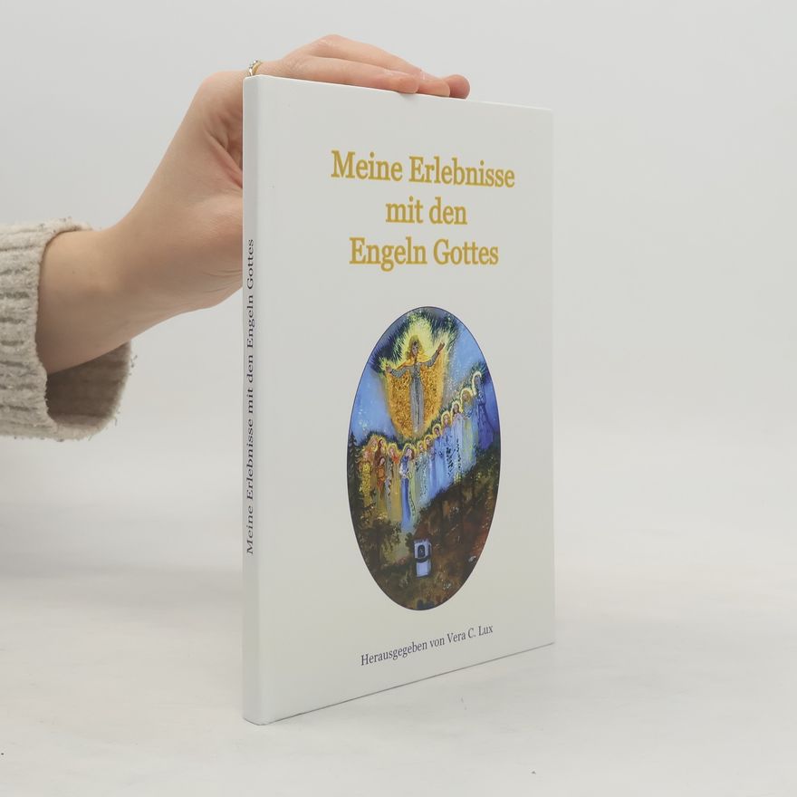 Vera C. Lux Meine Erlebnisse mit den Engeln Gottes