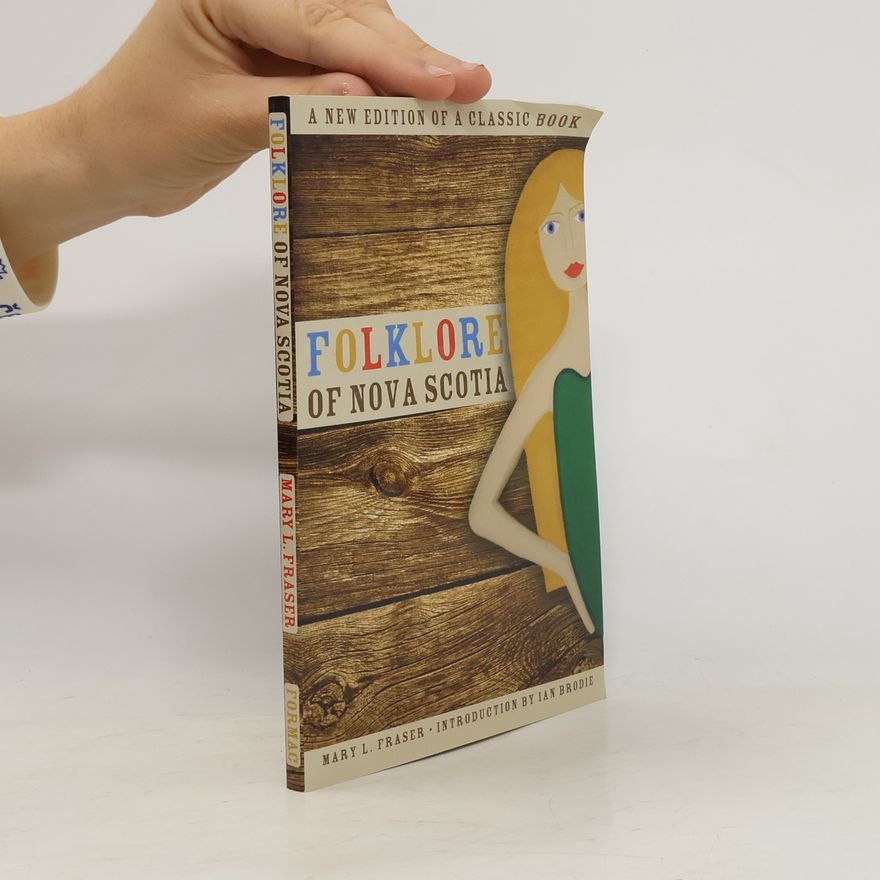 Mary L. Fraser Folklore of Nova Scotia: A New Edition of a Classic Book