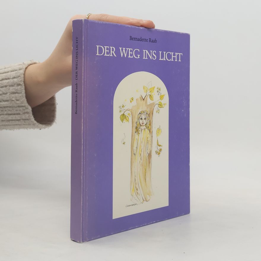 Bernadette Maria Raab Der Weg ins Licht