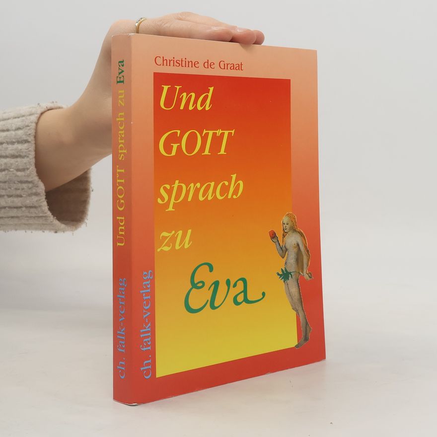 Christine de Graat Und Gott sprach zu Eva ...