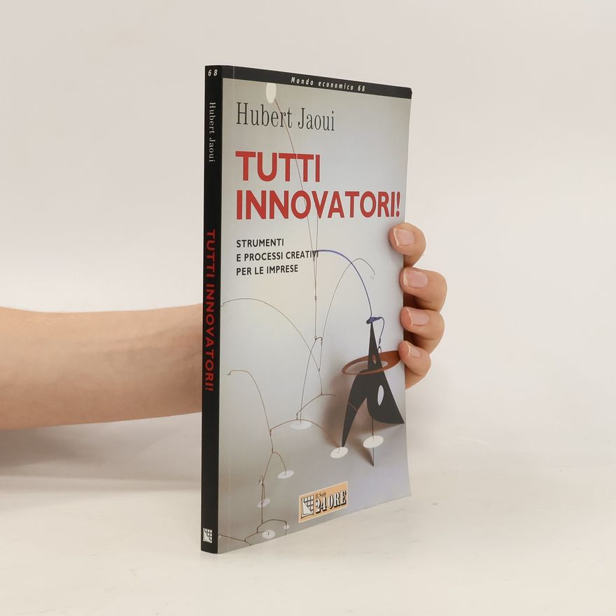 Daniela Donati Tutti innovatori! Strumenti e processi creativi per le imprese