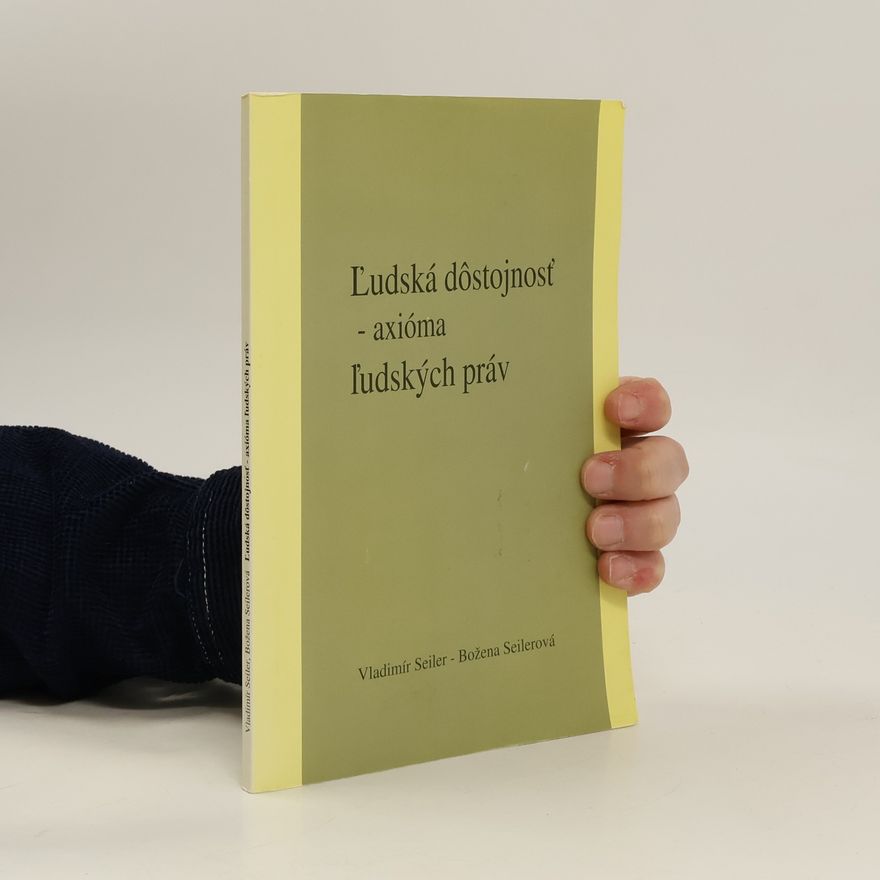 Božena Seilerová Ľudská dôstojnosť - axióma ľudských práv