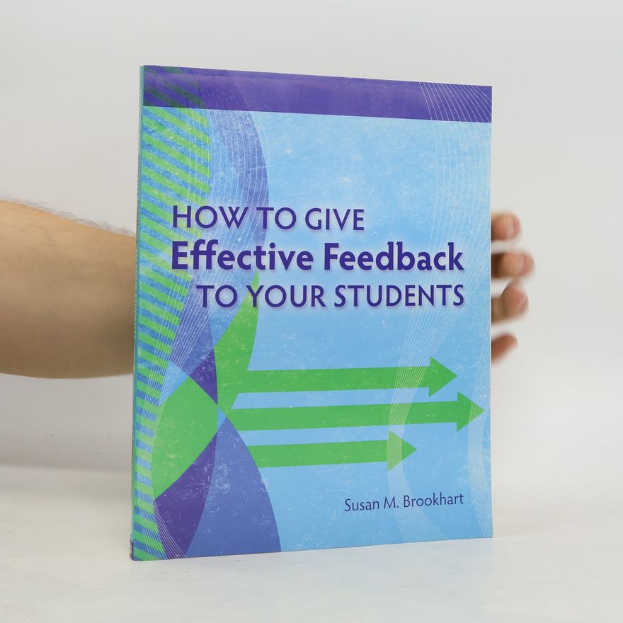 Susan M. Brookhart How to Give Effective Feedback to Your Students