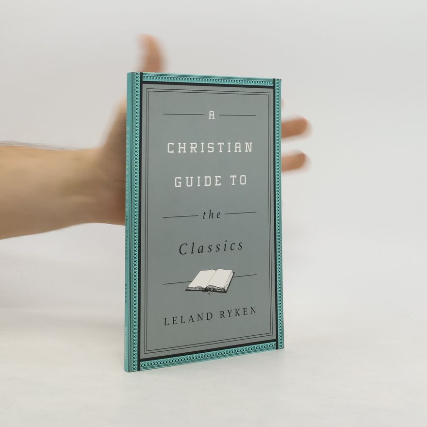 Leland Ryken A Christian Guide to the Classics