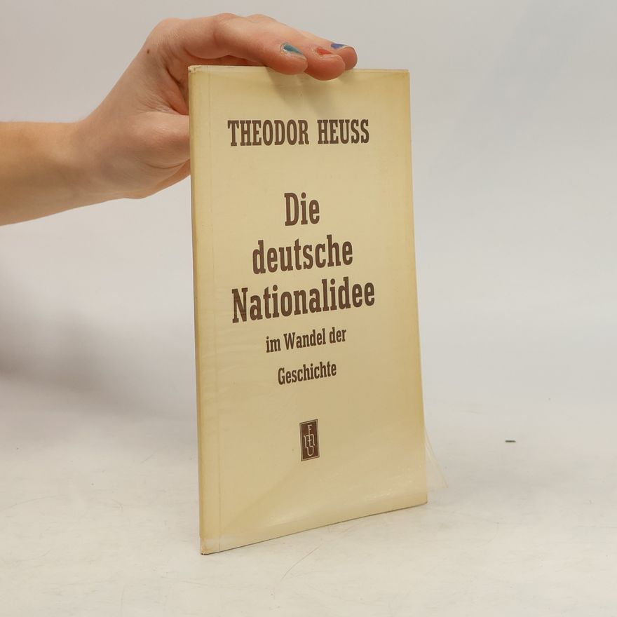 Theodor Heuss Die deutsche Nationalidee im Wandel der Geschichte