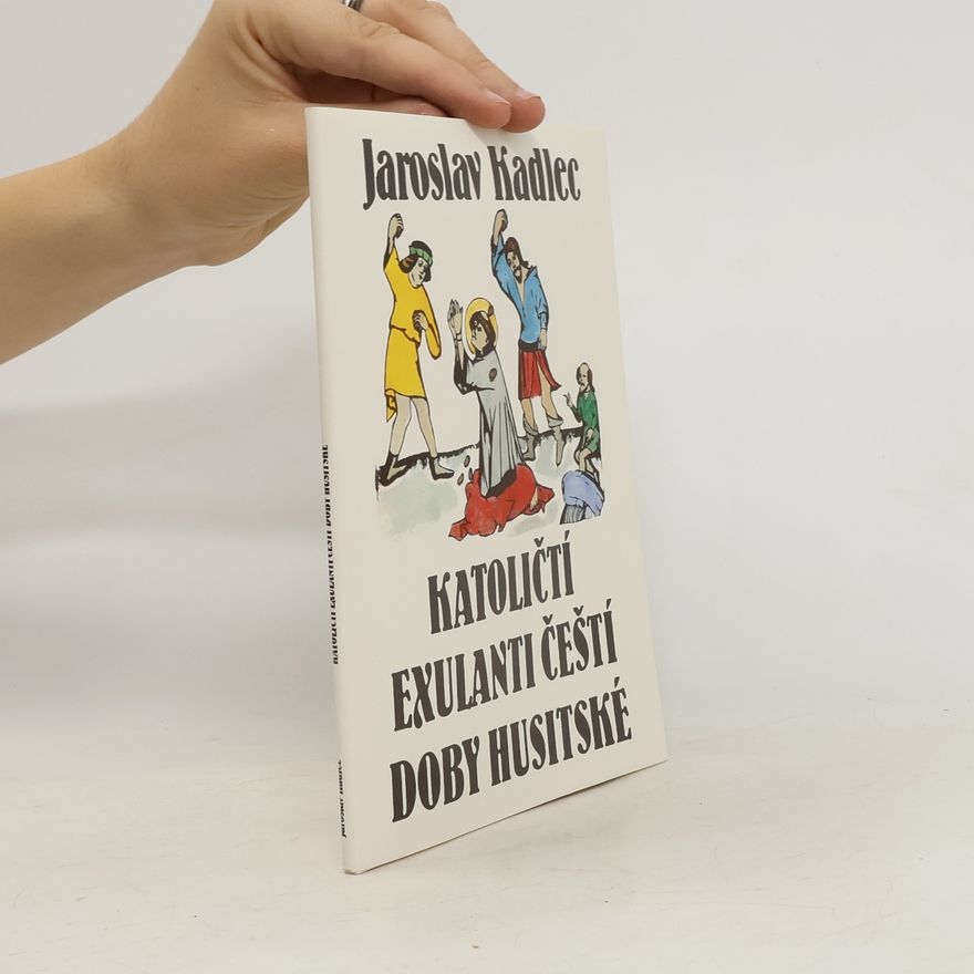 Jaroslav Kadlec Katoličtí exulanti čeští doby husitské