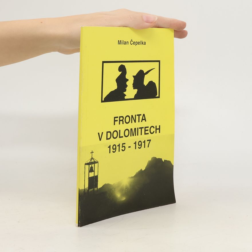 Milan Čepelka Fronta v Dolomitech 1915-1917. Příběhy, události, fakta. 1. světová válka v Dolomitech