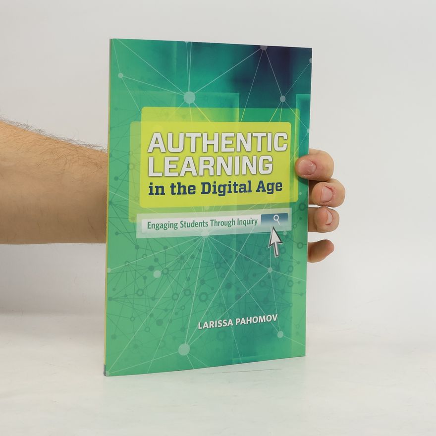 Larissa Pahomov Authentic Learning in the Digital Age